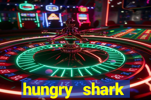 hungry shark evolution dinheiro infinito 2024